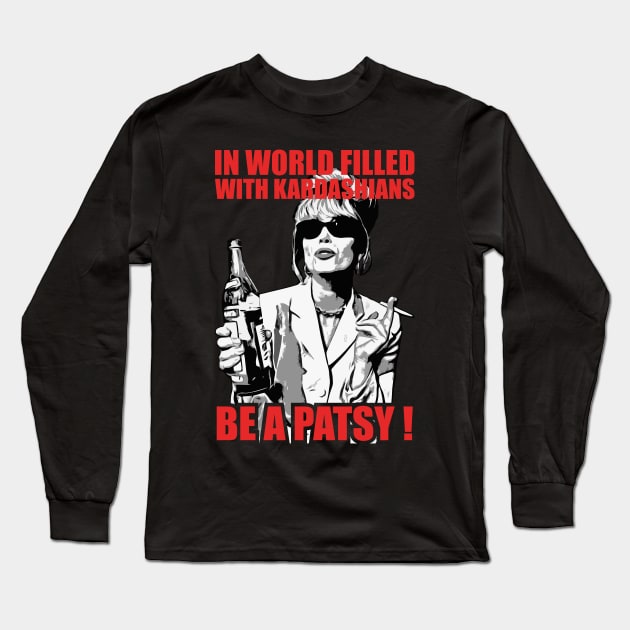 be a Patsy stone -In a World Filled With Kardashians Long Sleeve T-Shirt by brokepatel